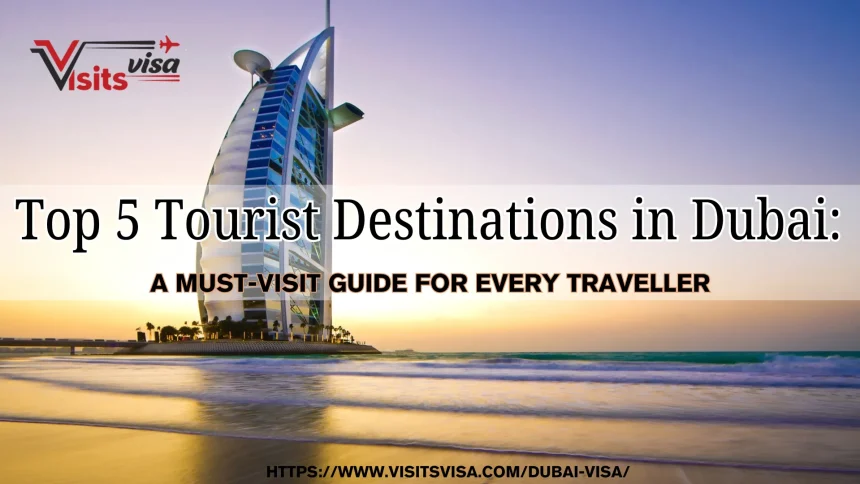 Top 5 Tourist Destinations in Dubai: